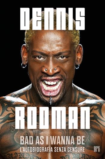 Bad as I wanna be. L'autobiografia senza censure - Dennis Rodman - Libro Limina 2025 | Libraccio.it