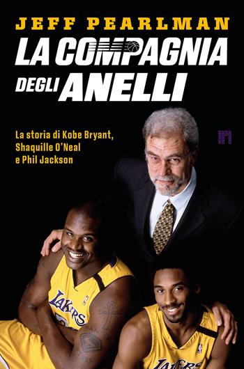 La compagnia degli anelli. La storia di Kobe Bryant, Shaquille O'Neal e Phil Jackson - Jeff Pearlman - Libro Limina 2025 | Libraccio.it