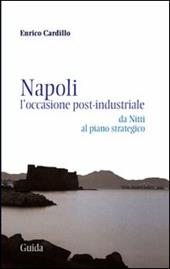 Napoli. L'occasione post-industriale. Da Nitti al piano strategico