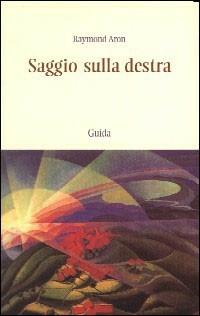 Saggio sulla destra. Il conservatorismo nelle società industriali - Raymond Aron - Libro Guida 2006, Leviathan | Libraccio.it
