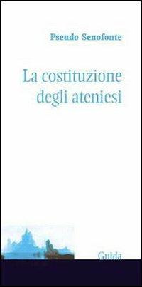 La Costituzione degli ateniesi - Pseudo Senofonte - Libro Guida 2006, L' isola di Prospero | Libraccio.it