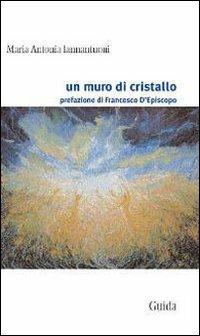 Un muro di cristallo - M. Antonia Iannantuoni - Libro Guida 2006, Orizzonti | Libraccio.it