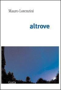 Altrove - Mauro Lorenzini - Libro Guida 2009, Orizzonti | Libraccio.it