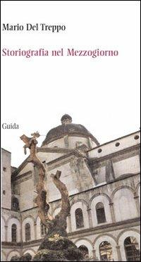 Storiografia del Mezzogiorno - Mario Del Treppo - Libro Guida 2007, Gli storici | Libraccio.it