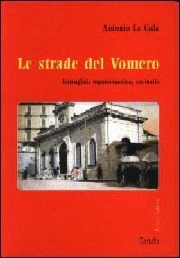 Le strade del Vomero - Antonio La Gala - Libro Guida 2012, Lettere italiane | Libraccio.it