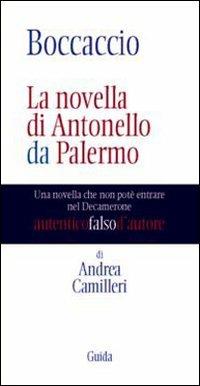 Boccaccio. La novella di Antonello da Palermo. Una novella che non potè entrare nel Decamerone - Andrea Camilleri - Libro Guida 2007, Autentici falsi d'autore | Libraccio.it
