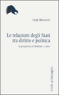 Le relazioni tra gli Stati tra diritto e politica. A proposito di Bobbio e altro - Luigi Bonanate - Libro Guida 2003, Prima pagina. Nuova serie | Libraccio.it