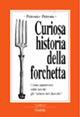 Curiosa historia della forchetta - Petronio Petrone - Libro Guida 2007, Lapilli | Libraccio.it