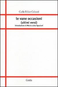 Le vane occasioni (ultimi versi) - Carlo F. Colucci - Libro Guida 2009, Orizzonti | Libraccio.it