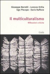 Il multiculturalismo. Riflessioni critiche  - Libro Guida 2008, Focus | Libraccio.it