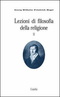 Lezioni di filosofia della religione. Vol. 2: La religione determinata. - Friedrich Hegel - Libro Guida 2012, Micromegas | Libraccio.it