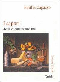 I sapori della cucina vesuviana - Emilia Capasso - Libro Guida 2010, Lettere italiane | Libraccio.it