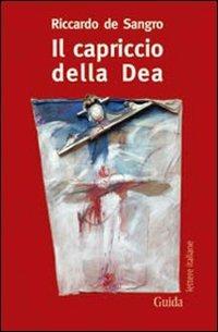Il capriccio della dea - Riccardo De Sangro - Libro Guida 2010, Lettere italiane | Libraccio.it