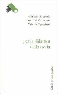Per la didattica della storia - Fabrizio Bocciola, Giovanni Carosotti, Valeria Sgambati - Libro Guida 2011, Prima pagina | Libraccio.it