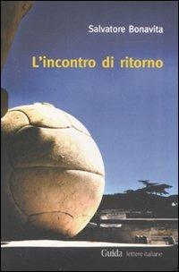 L' incontro di ritorno - Salvatore Bonavita - Libro Guida 2011, Lettere italiane | Libraccio.it