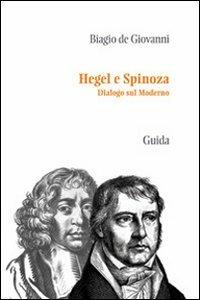 Hegel e Spinoza. Dialogo sul moderno - Biagio De Giovanni - Libro Guida 2011, Passaggi e percorsi | Libraccio.it