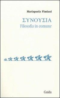 Sunousia. Filosofia in comune - Mariapaola Fimiani - Libro Guida 2011, Soggettività, etica e psicologia | Libraccio.it