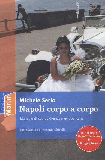 Napoli corpo a corpo. Manuale di sopravvivenza metropolitana - Michele Serio - Libro Marlin (Cava de' Tirreni) 2017, La camera del fuoco | Libraccio.it