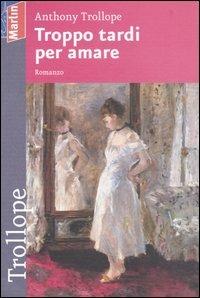 Troppo tardi per amare - Anthony Trollope - Libro Marlin (Cava de' Tirreni) 2016, I Lapilli | Libraccio.it