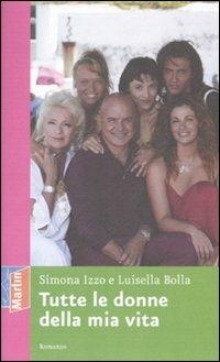 Tutte le donne della mia vita - Simona Izzo, Luisella Bolla - Libro Marlin (Cava de' Tirreni) 2007, Il Portico | Libraccio.it