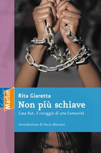 Non più schiave. Casa Rut, il coraggio di una comunità - Rita Giaretta - Libro Marlin (Cava de' Tirreni) 2007, La camera del fuoco | Libraccio.it