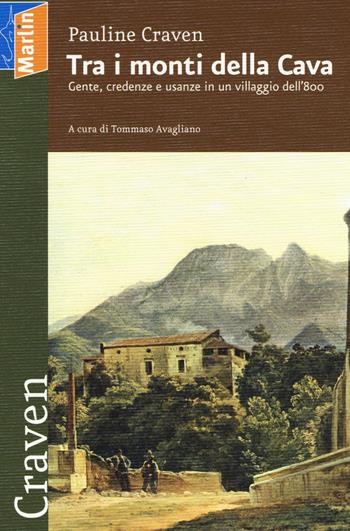 Tra i monti della cava. Gente, credenze e usanze in un villaggio dell'800 - Pauline Craven - Libro Marlin (Cava de' Tirreni) 2014, I Lapilli | Libraccio.it