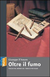 Oltre il fumo. Viaggio nel mondo del tabacco per sigari - Giuseppe D'Amore - Libro Marlin (Cava de' Tirreni) 2011 | Libraccio.it