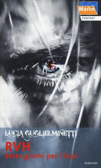 Sette giorni per i lupi. RVH. Vol. 2 - Lucia Guglielminetti - Libro Marlin (Cava de' Tirreni) 2013, Il Portico | Libraccio.it