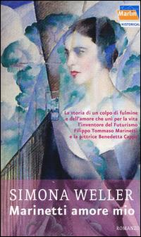 Marinetti amore mio - Simona Weller - Libro Marlin (Cava de' Tirreni) 2015, Il Portico Historical | Libraccio.it