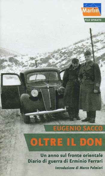 Oltre il Don. Un anno sul fronte orientale. Diario di guerra di Erminio Ferrari - Eugenio Sacco - Libro Marlin (Cava de' Tirreni) 2016, Filo spinato | Libraccio.it