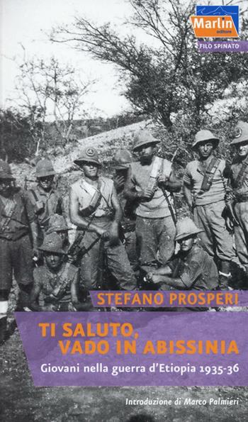 Ti saluto, vado in Abissinia. Giovani nella guerra d'Etiopia (1935-36) - Stefano Prosperi - Libro Marlin (Cava de' Tirreni) 2016, Filo spinato | Libraccio.it