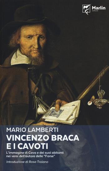 Vincenzo Braca e i cavoti. L'immagine di Cava e dei suoi abitanti nei versi dell'autore delle «Farse» - Mario Lamberti - Libro Marlin (Cava de' Tirreni) 2017, Quaderni metilliani | Libraccio.it