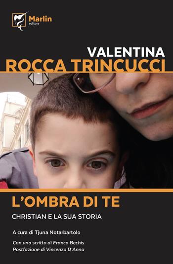 L' ombra di te. Christian e la sua storia - Valentina Rocca Trinucci - Libro Marlin (Cava de' Tirreni) 2019, La camera del fuoco | Libraccio.it