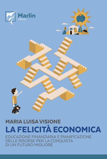 La felicità economica. Educazione finanziaria e pianificazione delle risorse per la conquista di un futuro migliore - Maria Luisa Visione - Libro Marlin (Cava de' Tirreni) 2019, Il tuffatore | Libraccio.it