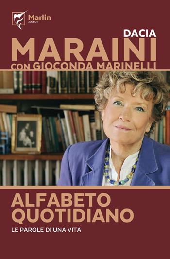 Alfabeto quotidiano. Le parole di una vita - Dacia Maraini, Gioconda Marinelli - Libro Marlin (Cava de' Tirreni) 2021, La camera del fuoco | Libraccio.it