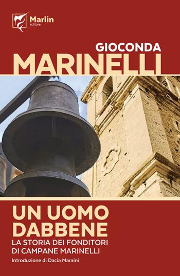 Un uomo dabbene. La saga dei fonditori di campane Marinelli - Gioconda Marinelli - Libro Marlin (Cava de' Tirreni) 2022, La camera del fuoco | Libraccio.it