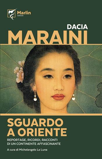 Sguardo a Oriente. Reportage, ricordi, racconti di un continente affascinante - Dacia Maraini - Libro Marlin (Cava de' Tirreni) 2022, La camera del fuoco | Libraccio.it