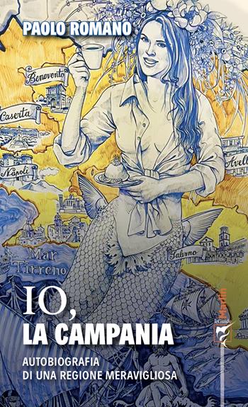 Io, la Campania. Autobiografia di una regione meravigliosa - Paolo Romano - Libro Marlin (Cava de' Tirreni) 2022, Le guide Marlin | Libraccio.it