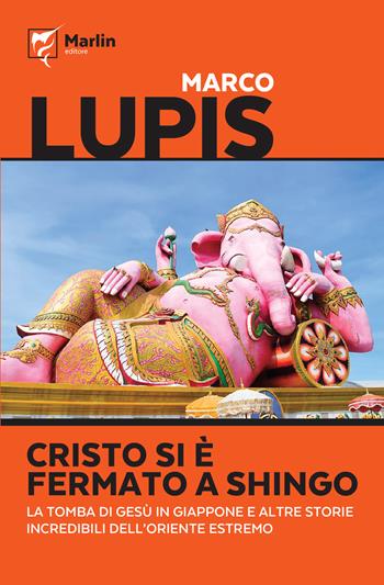 Cristo si è fermato a Shingo. La tomba di Gesù in Giappone e altre storie incredibili dell'Oriente estremo - Marco Lupis - Libro Marlin (Cava de' Tirreni) 2023, La camera del fuoco | Libraccio.it