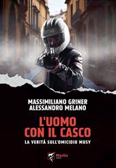 L'uomo con il casco. La verità sull'omicidio Musy