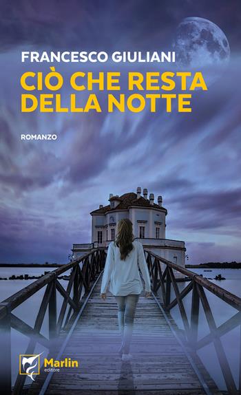 Ciò che resta della notte - Francesco Giuliani - Libro Marlin (Cava de' Tirreni) 2024, Il Portico | Libraccio.it