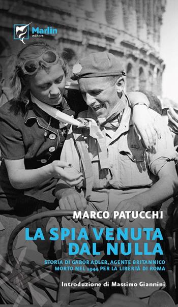 La spia venuta dal nulla. Storia di Gabor Adler, agente britannico morto nel 1944 per la libertà di Roma. Ediz. a spirale - Marco Patucchi - Libro Marlin (Cava de' Tirreni) 2024, Filo spinato | Libraccio.it