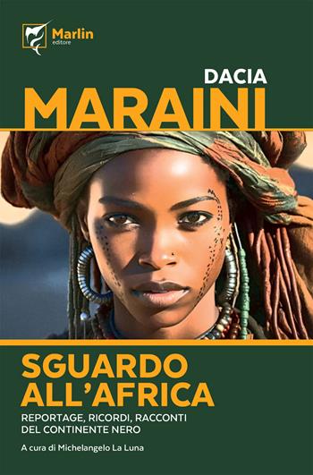 Sguardo all'Africa. Reportage, ricordi, racconti del Continente nero - Dacia Maraini - Libro Marlin (Cava de' Tirreni) 2024, La camera del fuoco | Libraccio.it