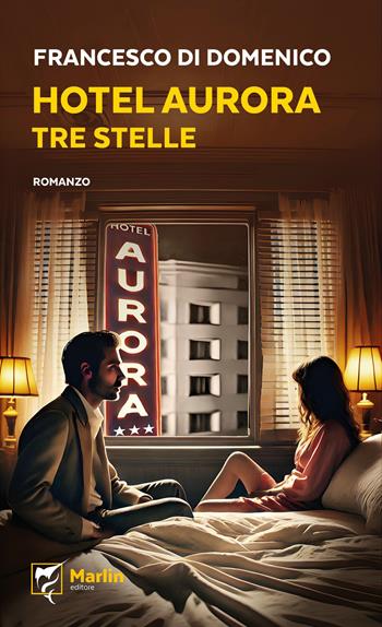 Hotel Aurora. Tre stelle - Francesco Di Domenico - Libro Marlin (Cava de' Tirreni) 2025, Il Portico | Libraccio.it