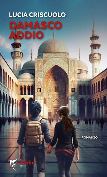 Damasco addio - Lucia Criscuolo - Libro Marlin (Cava de' Tirreni) 2025, Il Portico | Libraccio.it