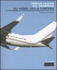 Gli aerei della tortura. Il programma di «extraordinary rendiction» della CIA - Trevor Paglen, A. C. Thompson - Libro Fandango Libri 2008, Documenti | Libraccio.it