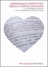 Dizionario affettivo della lingua italiana  - Libro Fandango Libri 2008, Fandango tascabili | Libraccio.it