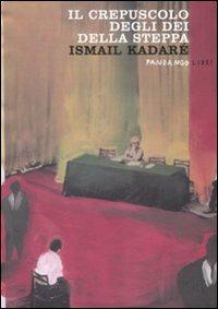 Il crepuscolo degli dei della steppa - Ismail Kadaré - Libro Fandango Libri 2009 | Libraccio.it