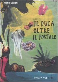 Il duca oltre il portale - Mario Sandri - Libro Fandango Libri 2009, Quindici libri | Libraccio.it