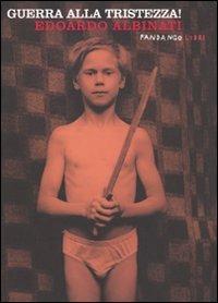 Guerra alla tristezza! - Edoardo Albinati - Libro Fandango Libri 2009 | Libraccio.it